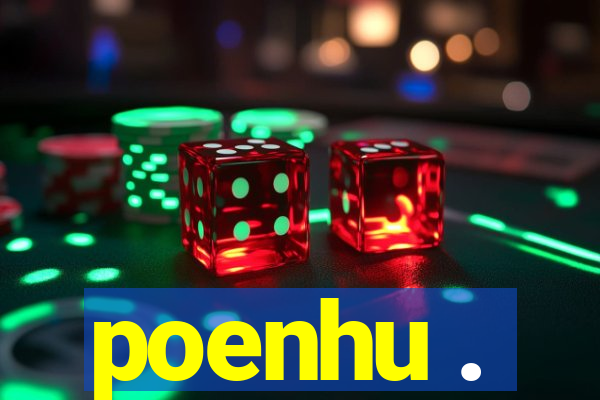poenhu .